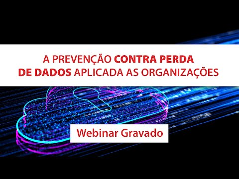 A prevenção contra perda de dados aplicada as organizações | Webinar MAPData