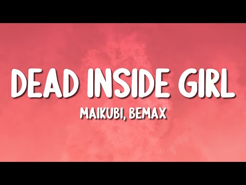 Maikubi, Bemax - Dead Inside Girl (Lyrics)