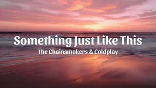 The Chainsmokers & Coldplay - Something Just Like This (Lyrics)