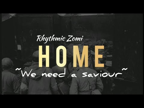 Rhythmic Zomi - Home (lyrics video) we need a saviour