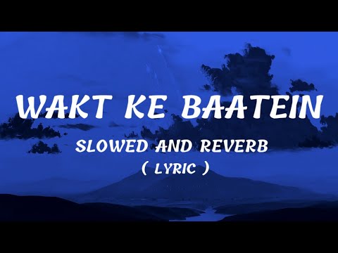 Wakt ke baatein - dream note | slowed and reverb | lyric | Last one music