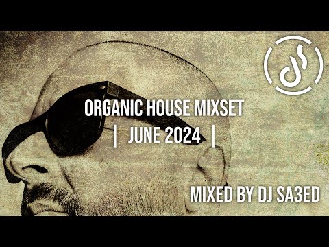 Dj Sa3ed - Organic House MixSet | JUNE 2024 | #cafedeanatolia #organichouse