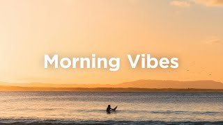 Morning Vibes Mix 🌅 Calm & Uplifting Music for a Fresh Start