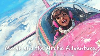 Norah and the Arctic Adventure | Bedtime Story for Children