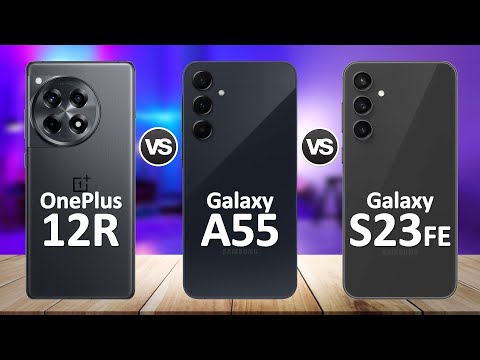 Samsung Galaxy A55 VS OnePlus 12R VS Samsung Galaxy S23 FE