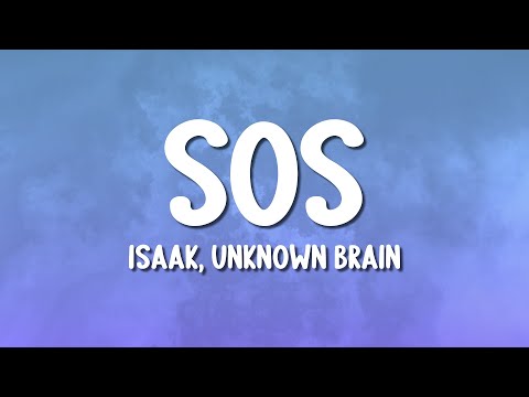 ISAAK, Unknown Brain - SOS (Lyrics)