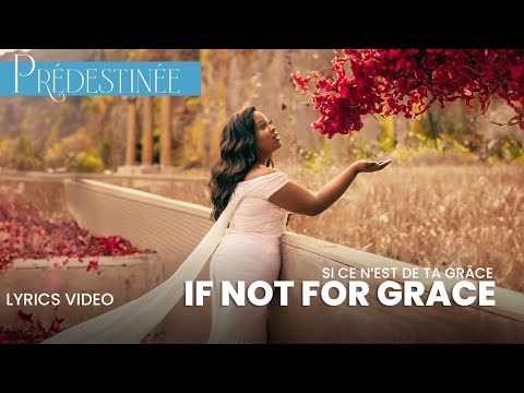 Prédestinée | Si ce n’est de ta Grâce - If Not For Grace (Lyrics Video)