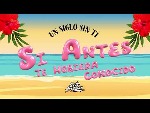 (UN SIGLO SIN TI) SI ANTES TE HUBIERA CONOCIDO - OPEN SHOW MASHUP - CELE ARRABAL