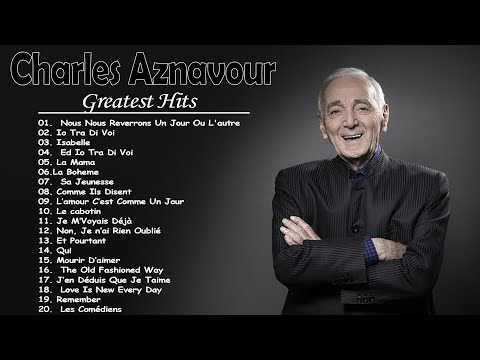 Les chansons inoubliables de Charles Aznavour - Charles Aznavour Les plus belles chansons