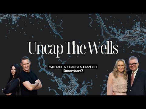 Uncap The Wells - Anita & Sasha Alexander