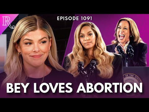 Beyonce: “‘As a Mother,’ I Want More Abortion” | Ep 1091