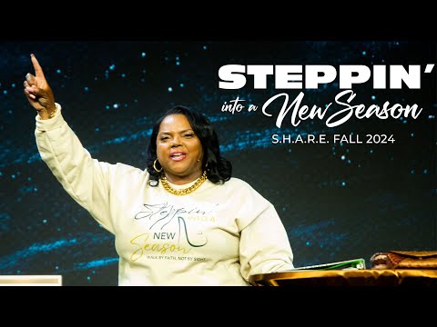 Steppin into a New Season | Pastor Lisa Fuller | S.H.A.R.E. Fall 2024