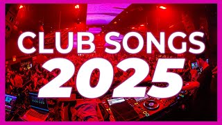 DJ CLUB SONGS 2025 - Mashups & Remixes of Popular Songs 2025 | DJ Remix Club Music Party Mix 2024 🥳