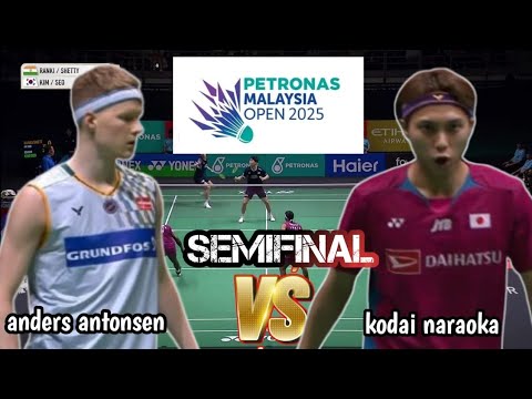 SF : ANDERS ANTONSEN [DEN] VS KODAI NARAOKA [JPN] | petronas malaysia open 2025