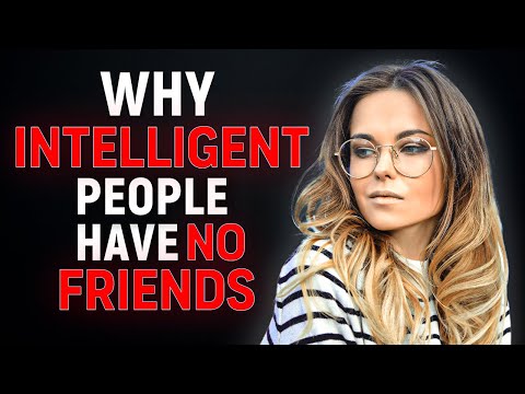 7 Reasons Highly Intelligent People Struggle Making Friends