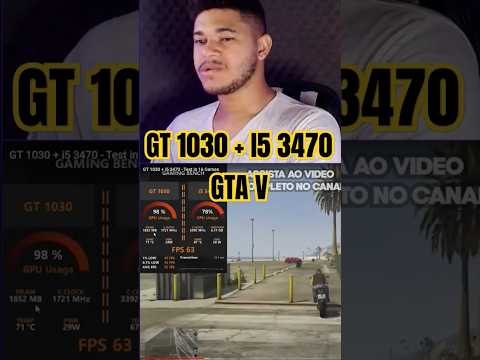 GT 1030 + I5 3470 no GTA V