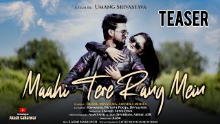 MAAHI TERE RANG MEIN | TEASER | Umang Srivastava | Anushka Mishra