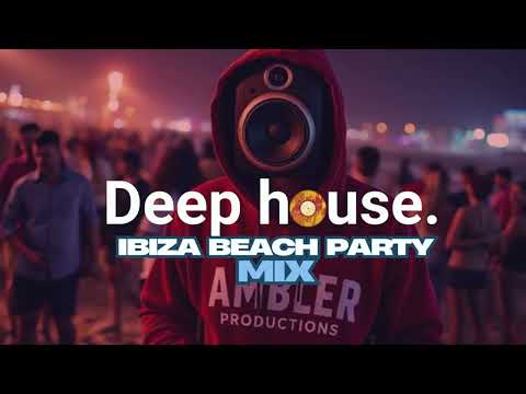 Vibey Deep House Mix | Best Of Ambler Productions | Selected | House Mix | Ibiza Beach Party 2025