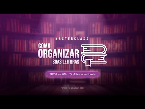 MASTERCLASS | Como organizar suas leituras