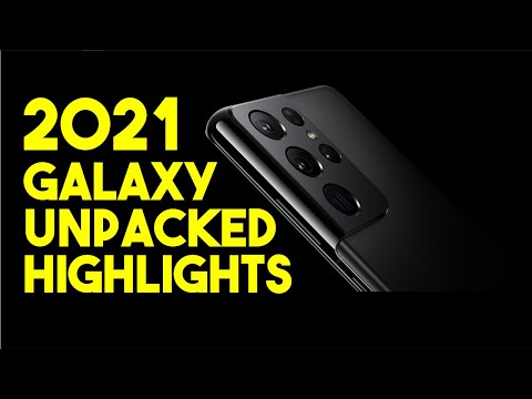 Galaxy Unpacked 2021 Highlights In Under 6 Minutes - Galaxy S21 Ultra 5G