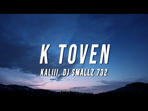 Kaliii - K Toven (Lyrics) ft. DJ Smallz 732