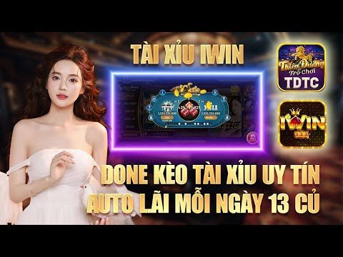 Iwin tài xỉu - mẹo bắt cầu tài xỉu iwin không bao giờ thua- lụm 13m quá dễ với cách bắt cầu này