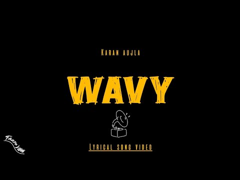 WAVY - KARAN AUJLA (Lyrical song video) | Latest Punjabi songs 2024