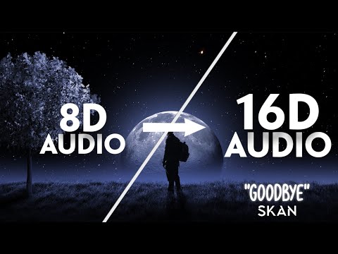 Skan - Goodbye [16D AUDIO | NOT 8D]🎧