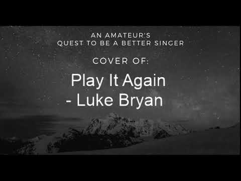 Quest to be a Better Singer: Play It Again - Luke Bryan Cover