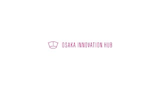 大阪イノベーションハブ紹介動画 - Osaka Innovation Hub Introduction Video (Full)