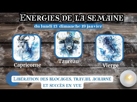 🌟 Énergies de la semaine 13-19 JAN ♑️ Capricorne - ♉️ Taureau - ♍️ Vierge