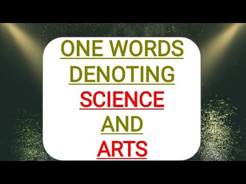 ' ONE WORDS DENOTING SCIENCE AND ARTS'