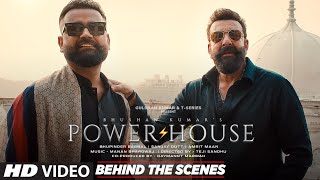 POWERHOUSE (Behind The Scenes): SANJAY DUTT | AMRIT MAAN | BHUPINDER BABBAL | MANAN | BHUSHAN KUMAR