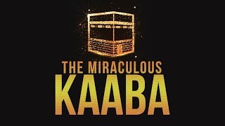 THE MIRACULOUS KAABA - Why Pray Towards the Kaaba?