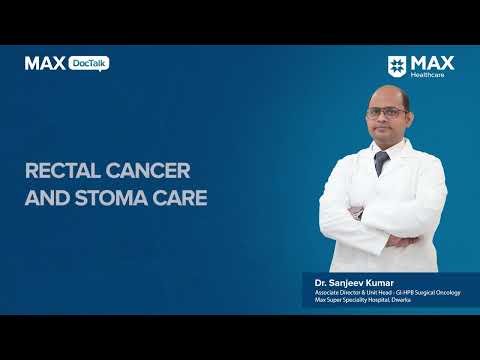 Rectal Cancer and When Stoma is Required | Dr. Sanjeev Kumar | Max Hospital, Dwarka