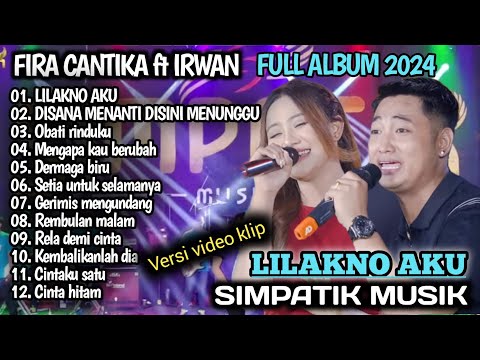 FIRA CANTIKA FT IRWAN LILAKNO AKU, OBATI Rinduku SIMPATIK MUSIK FULL ALBUM 2024 TERBARU