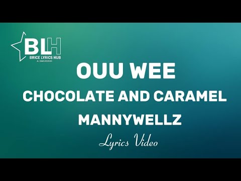 Chocolate and Caramel Ouu Wee (Lyrics) - Mannywellz