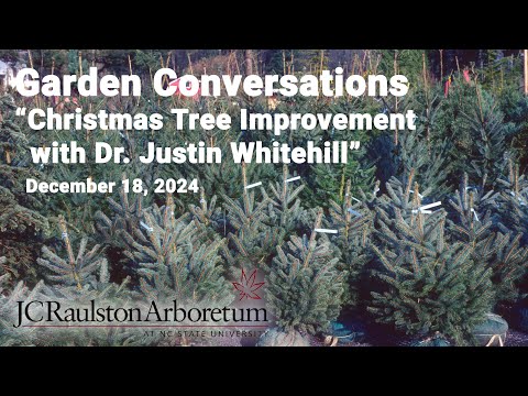 Garden Conversation - "Christmas Tree Improvement with Dr. Justin Whitehill"