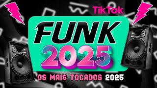 FUNK DO TIK TOK 2025 - MÚSICAS DO TIKTOK 2025 - FUNK ATUALIZADO - OS MELHORES MAIS TOCADOS