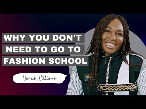 Should you go to fashion school? | Venus Williams