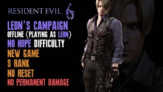 [Resident Evil 6] Leon, New Game, No Hope, No Reset, No Permanent Damage, S Rank, Solo (Offline)