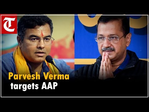 Parvesh Verma targets AAP, Kejriwal on Jhuggi dwellers issue