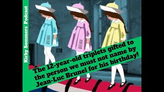 The 12-year-old triplets gifted to the person we must not name by Jean-Luc Brunel for his birthday!