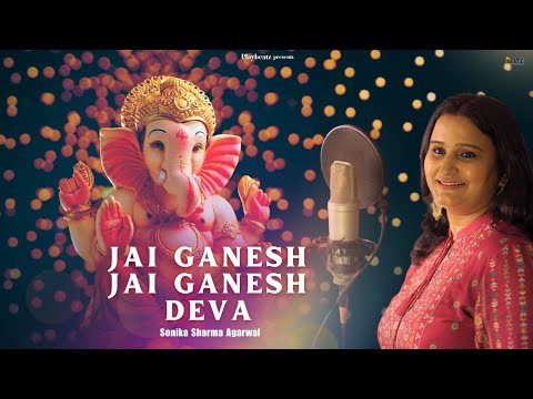 Jai Ganesh Jai Ganesh Deva - जय गणेश जय गणेश देवा - Ganeshji Ki Aarti | Sonika Sharma Agarwal