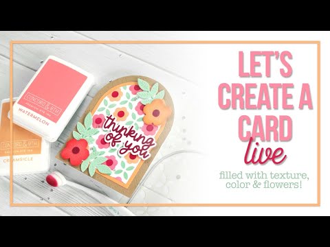 Live Replay: Let's Create a Card Live (filled with texture, color & flowers!)