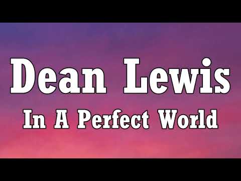 Dean Lewis_ Julia Michaels - In A Perfect World (Lyrics)