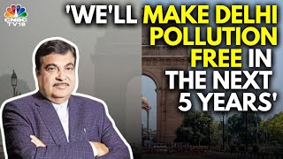 Union Minister Nitin Gadkari Talks About BJP's Plans To Reduce Delhi's Air Pollution | N18V