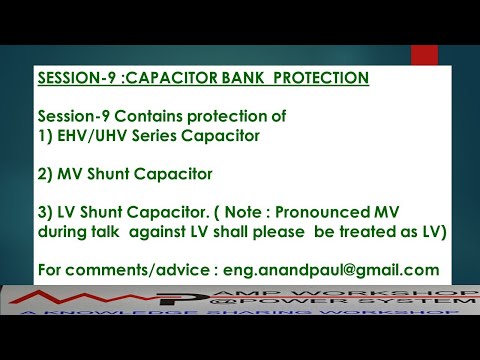 SESSION 9: CAPACITOR  BANK & ITS PROTECTION (  For  EHV /UHV Transmission  & MV/ LV Distribution )