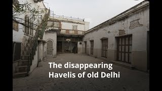 The Disappearing Havelis Of Old Delhi