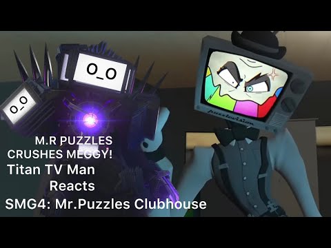 "MR.PUZZLES CRUSHES MEGGY!" | Titan TV Man Reacts to SMG4: Mr.Puzzles Clubhouse